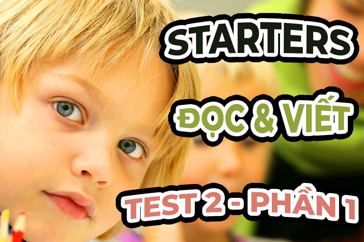 STARTERS TEST 2 - Đề thi Đọc và Viết Phần 1 | WS