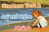 #9 – kiểm tra kỹ năng nghe của bé 6-8 tuổi với bài LUYỆN THI STARTERS TEST 2 – Đề thi Nghe – Phần 1